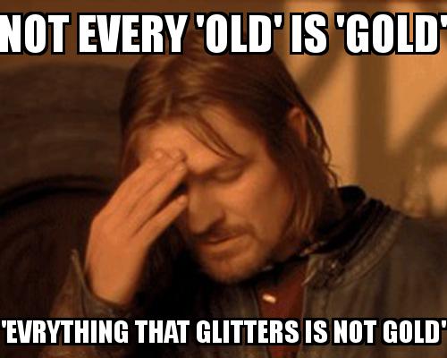 One Does not simply guy covering his face with the caption Not every 'old' is 'gold' 'Evrything that glitters is not gold'
