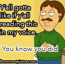 Yall gotta like if yall reading this in my voice you know you did Bruce Family Guy