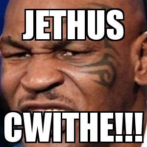 Mike Tyson with the caption jethus cwithe!!!