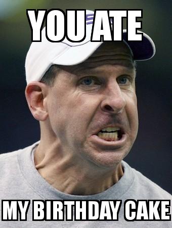 Angry coach with the caption YOU ATE MY BIRTHDAY CAKE