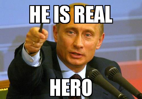 PUTIN with the caption He is Real HERO