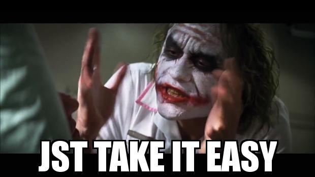 The Joker with the caption  jst take it easy