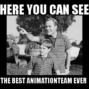Look Son  with the caption Here you can see the best animationteam ever 