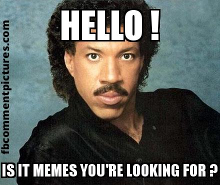 Lionel Richie with the caption Hello ! Is it Memes You're looking for ?