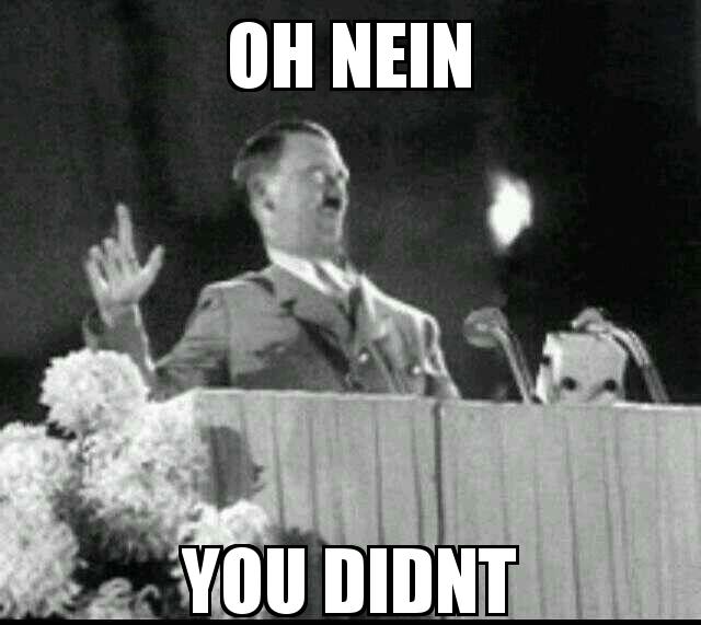 Oh Nein He Didn't Hitler with the caption Oh nein you didnt