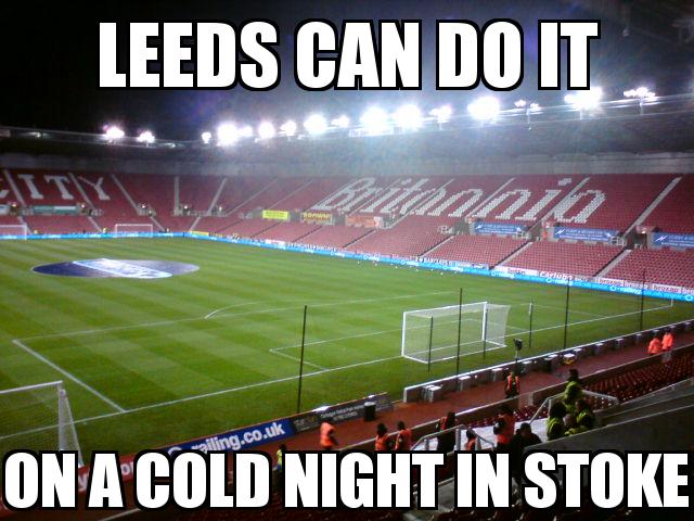 Stoke City Stadium with the caption Leeds can do it On a cold night in stoke