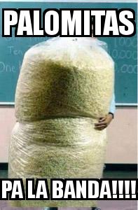 Big Bag of Popcorn Teacher Guy with the caption PALOMITAS PA LA BANDA!!!!