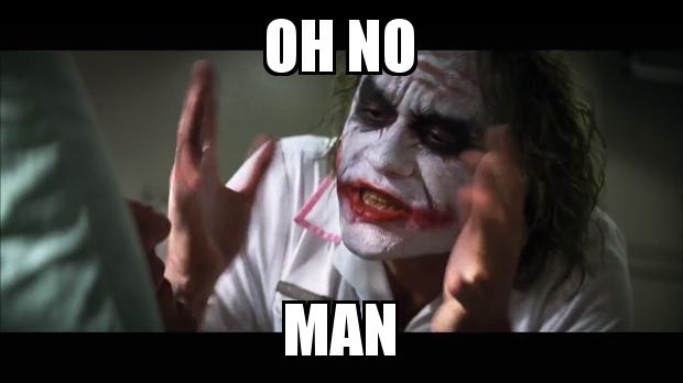 The Joker with the caption oh no man
