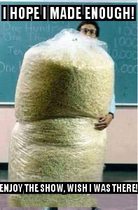 Big Bag of Popcorn Teacher Guy with the caption I hope I made enough! Enjoy the show, wish I was there!