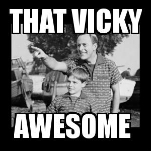 Look Son  with the caption that vicky awesome 