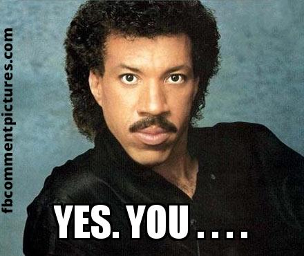 Lionel Richie with the caption  Yes. You . . . .