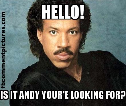 Lionel Richie with the caption HELLO! IS IT ANDY YOUR'E LOOKING FOR?