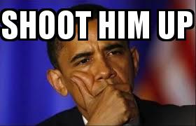 Obama Thinking with the caption Shoot him up 