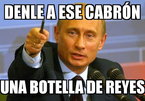 PUTIN with the caption denle a ese cabrón una botella de reyes